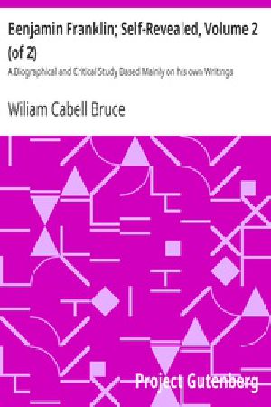 [Gutenberg 36897] • Benjamin Franklin; Self-Revealed, Volume 2 (of 2) / A Biographical and Critical Study Based Mainly on his own Writings